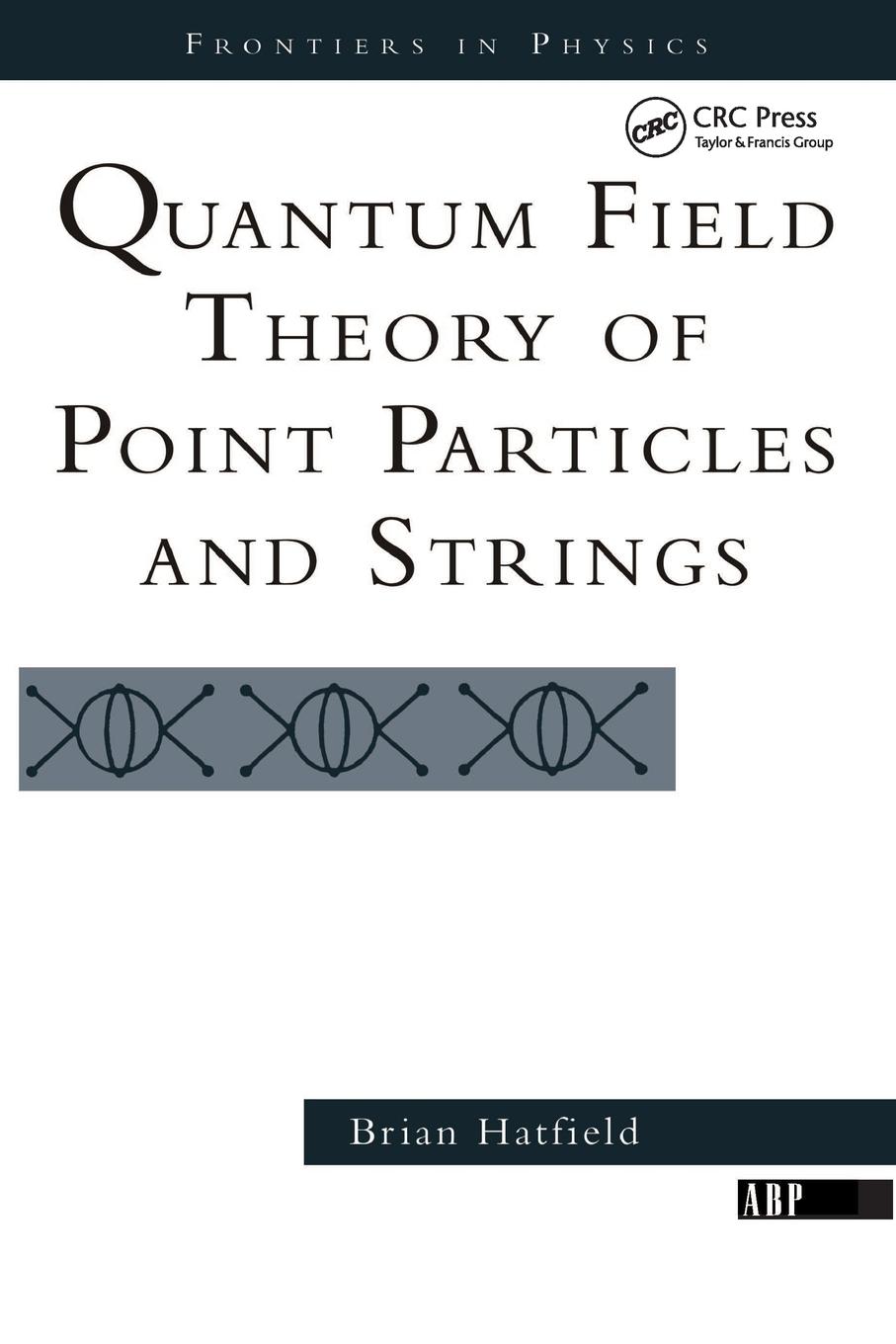 Cover: 9780201360790 | Quantum Field Theory Of Point Particles And Strings | Brian Hatfield