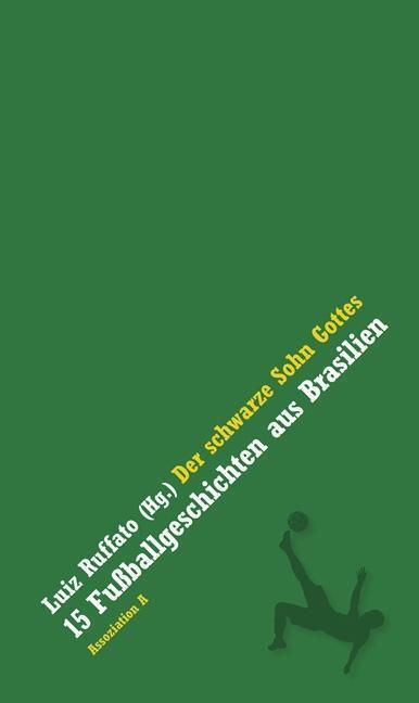 Cover: 9783862414284 | Der schwarze Sohn Gottes | 15 Fußballgeschichten aus Brasilien | Buch