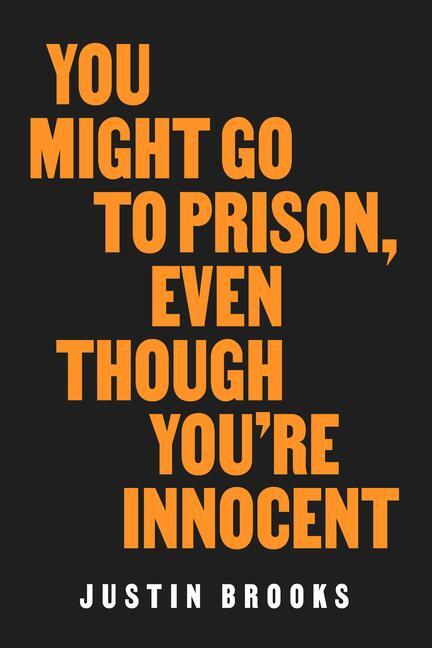 Cover: 9780520386839 | You Might Go to Prison, Even Though You're Innocent | Justin Brooks