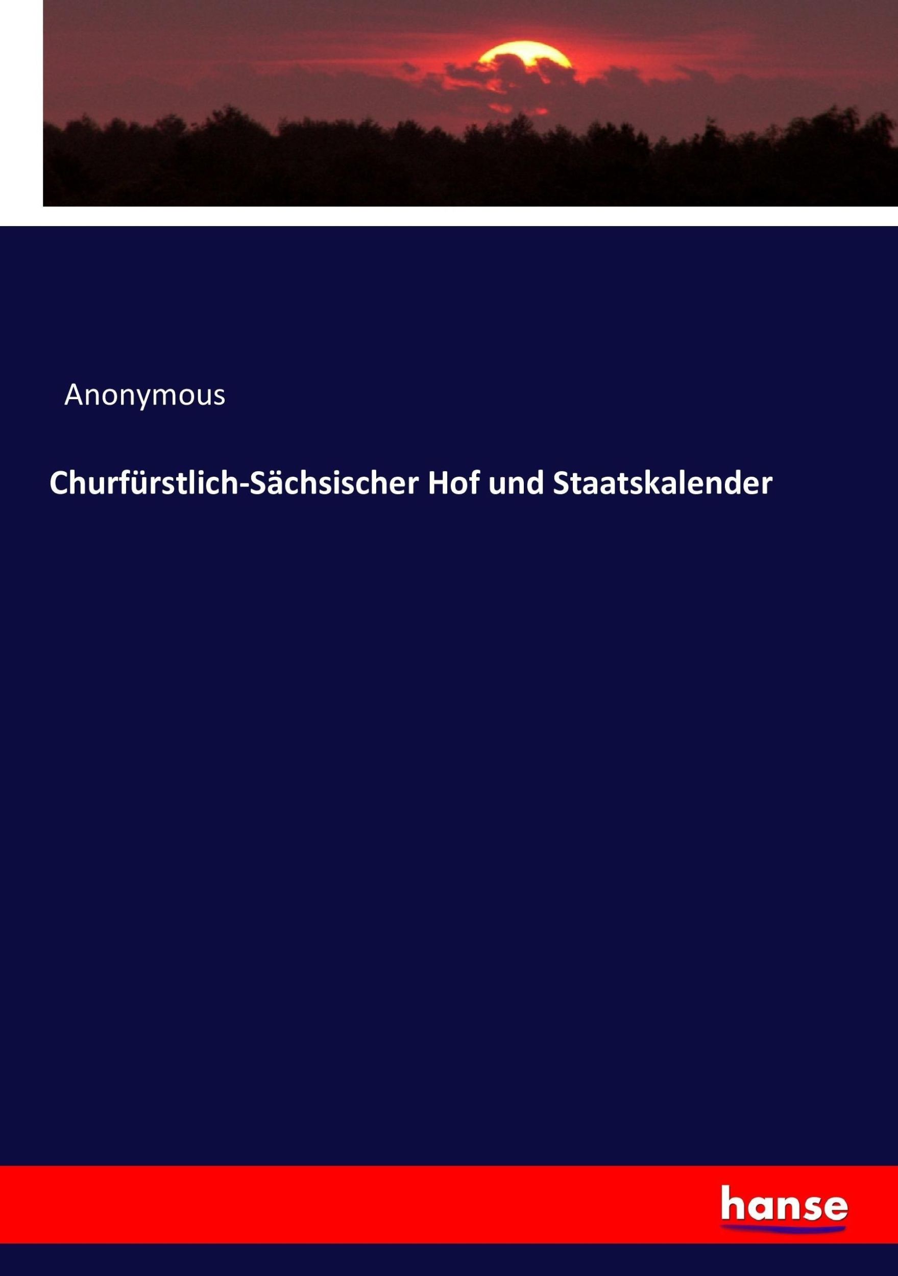 Cover: 9783743451049 | Churfürstlich-Sächsischer Hof und Staatskalender | Anonymous | Buch