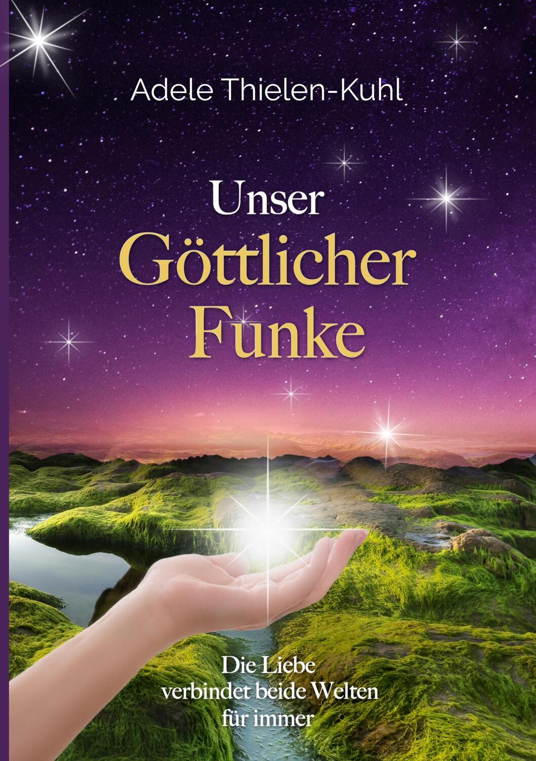 Cover: 9783749449903 | Unser Göttlicher Funke | Die Liebe verbindet beide Welten für immer