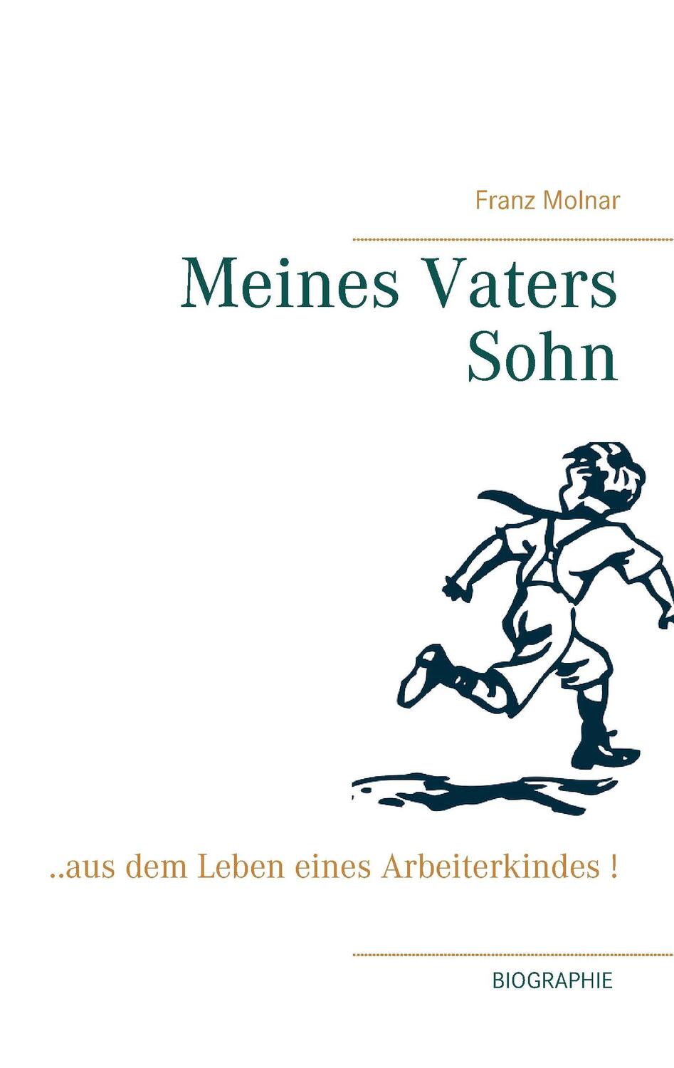 Cover: 9783739228648 | Meines Vaters Sohn | ...aus dem Leben eines Arbeiterkindes ! | Molnar