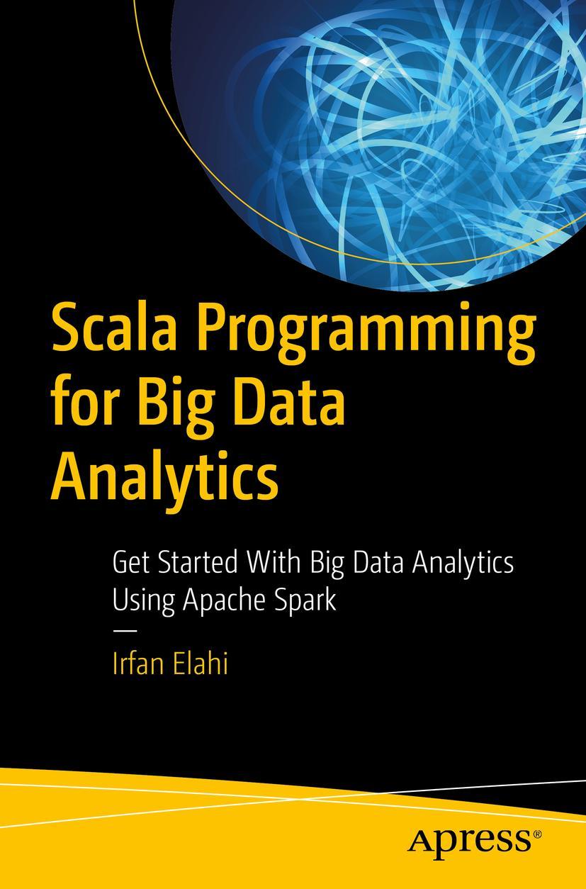 Cover: 9781484248096 | Scala Programming for Big Data Analytics | Irfan Elahi | Taschenbuch