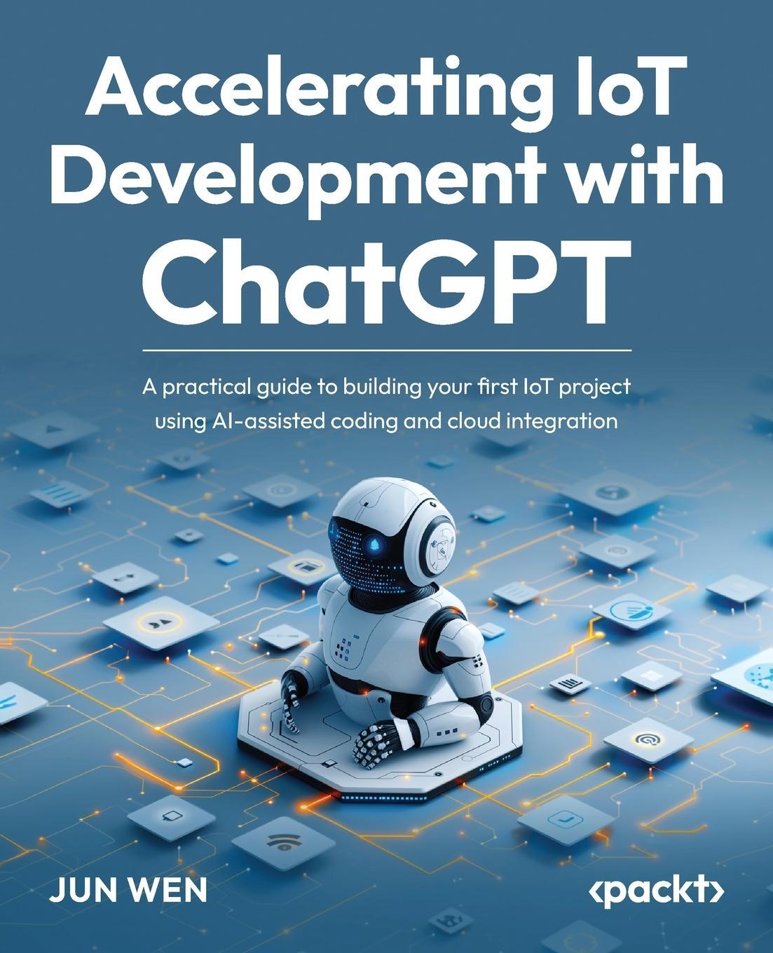 Cover: 9781835461624 | Accelerating IoT Development with ChatGPT | Jun Wen | Taschenbuch