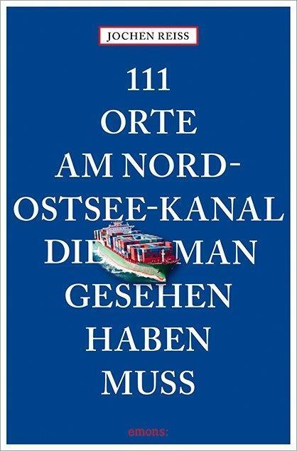 Cover: 9783740801335 | 111 Orte am Nord-Ostsee-Kanal, die man gesehen haben muss | Reiss