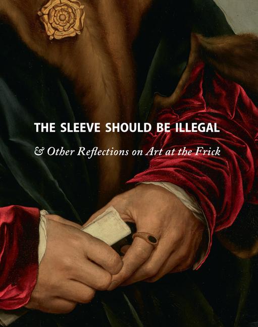 Cover: 9781942884798 | The Sleeve Should Be Illegal | &amp; Other Reflections on Art at the Frick