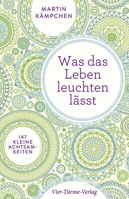 Cover: 9783736502826 | Was das Leben leuchten lässt | 147 kleine Achtsamkeiten | Kämpchen