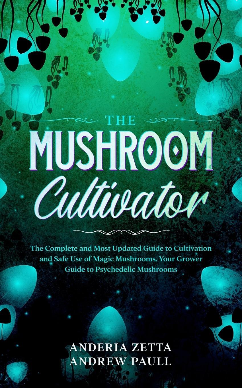 Cover: 9781801095556 | THE MUSHROOM CULTIVATOR | Anderia Zetta Andrew Paull | Taschenbuch