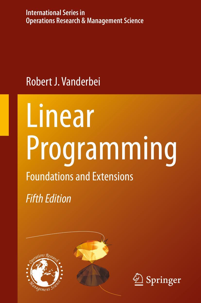 Cover: 9783030394141 | Linear Programming | Foundations and Extensions | Robert J. Vanderbei