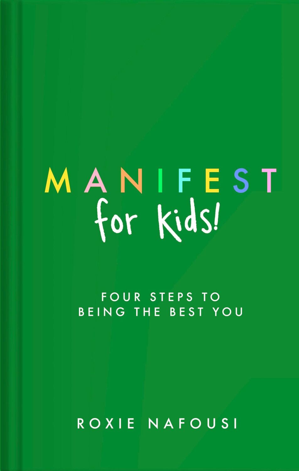 Cover: 9780241657768 | Manifest for Kids | FOUR STEPS TO BEING THE BEST YOU | Roxie Nafousi