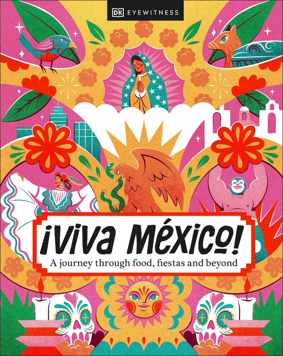 Cover: 9780241679883 | ¡Viva Mexico! | A journey through food, fiestas and beyond | DK Travel