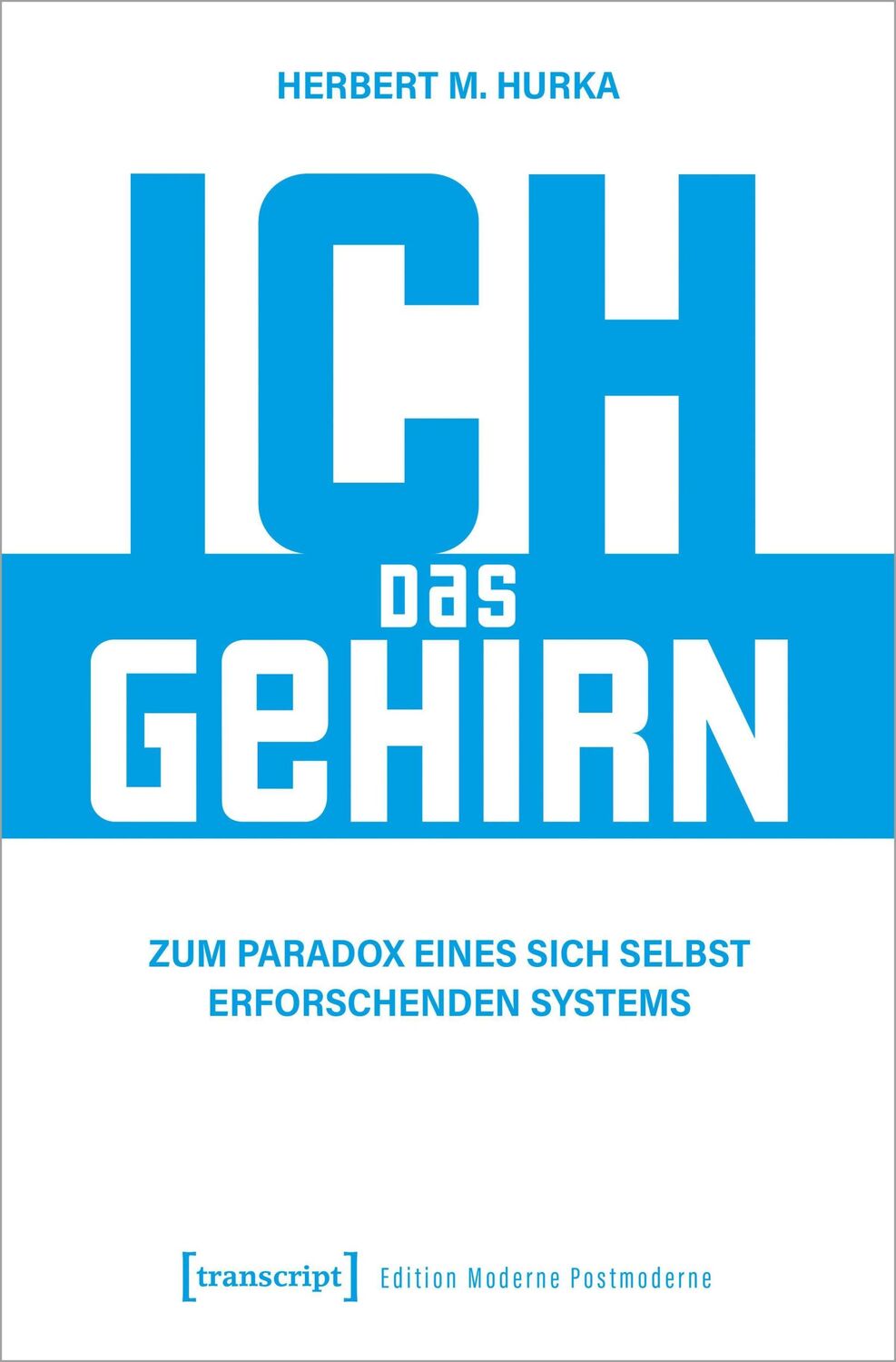 Cover: 9783837668490 | Ich, das Gehirn | Zum Paradox eines sich selbst erforschenden Systems