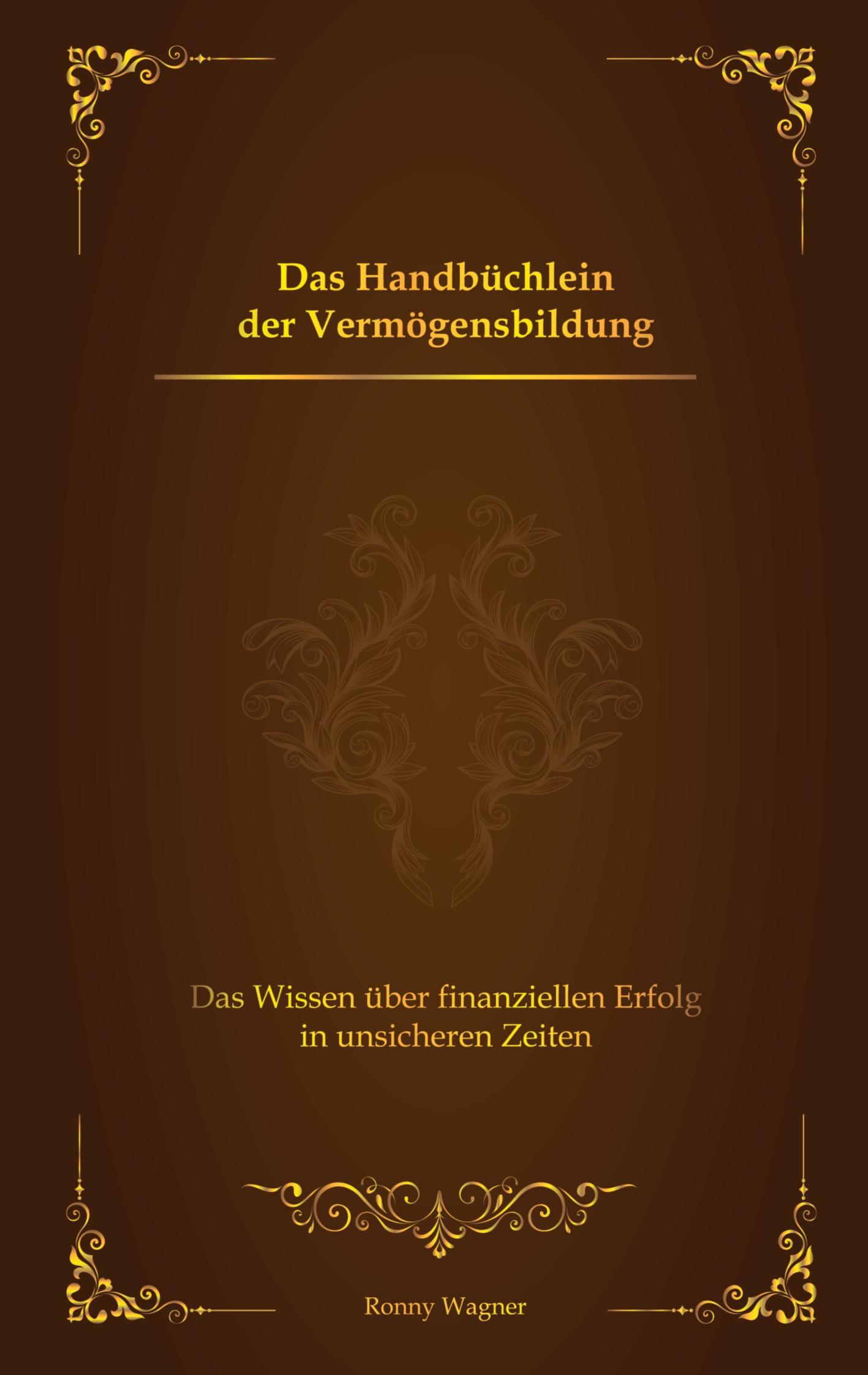 Cover: 9783347577015 | Das Handbüchlein der Vermögensbildung | Ronny Wagner | Taschenbuch