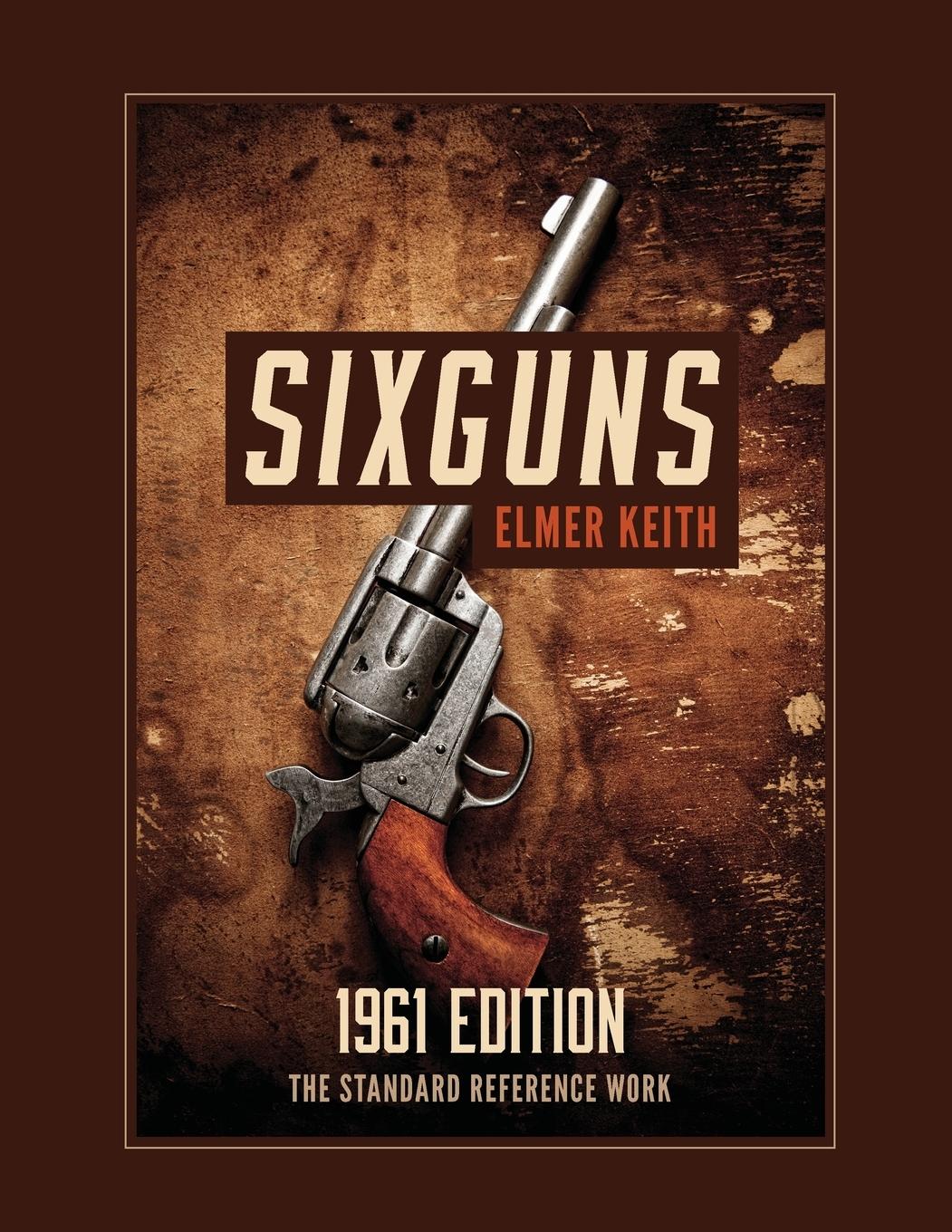 Cover: 9781626545700 | Sixguns | 1961 Edition | Elmer Keith | Taschenbuch | Paperback | 2016