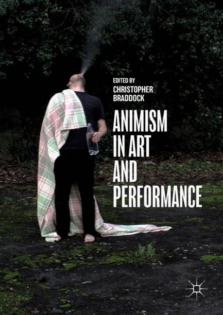 Cover: 9783319665498 | Animism in Art and Performance | Christopher Braddock | Buch | xv