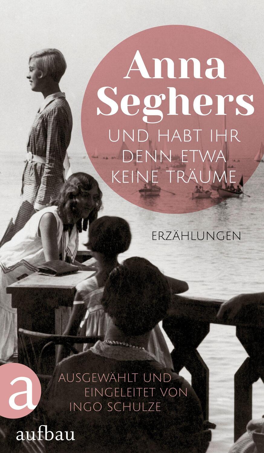 Cover: 9783351039509 | Und habt ihr denn etwa keine Träume | Erzählungen | Anna Seghers