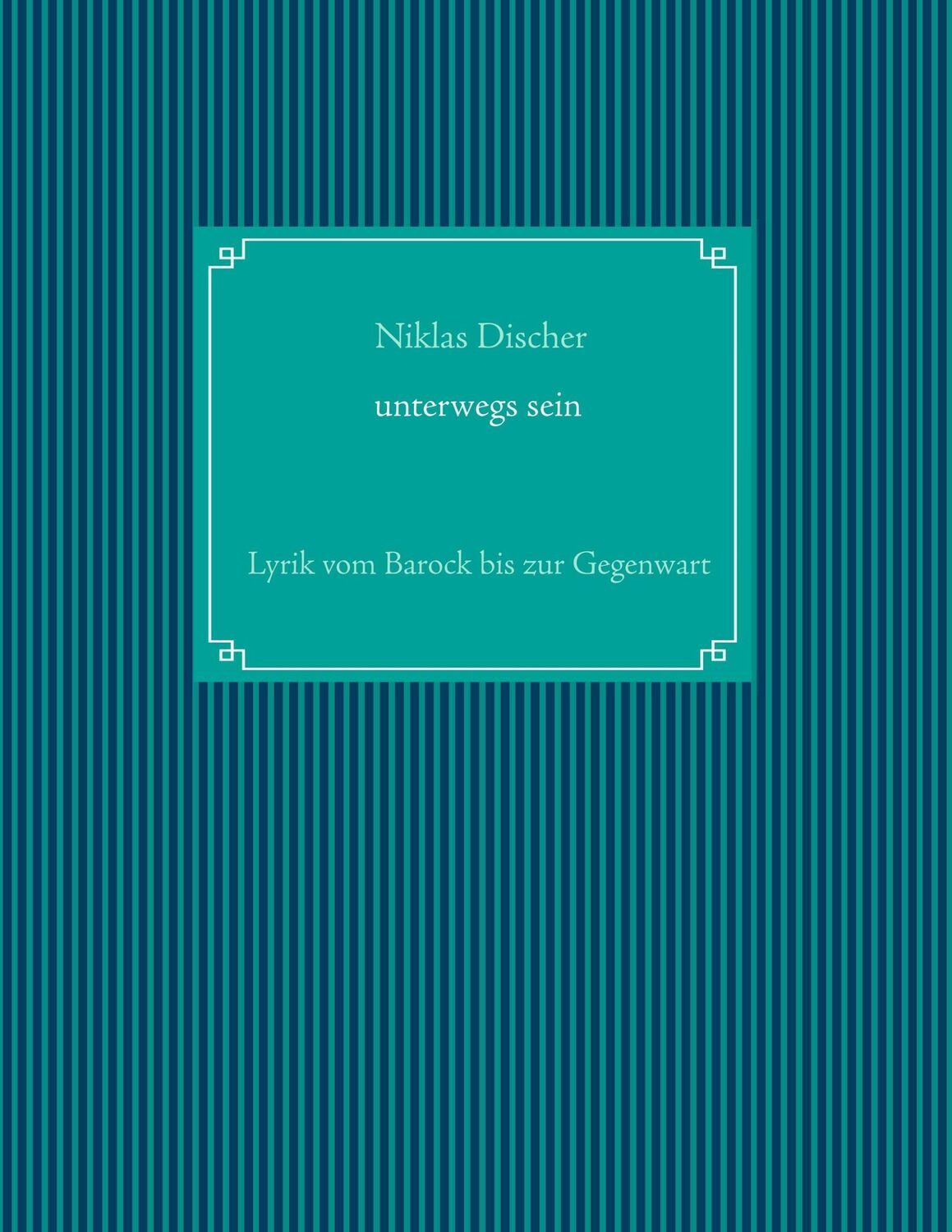 Cover: 9783746076621 | "Unterwegs sein" Lyrik vom Barock bis zur Gegenwart | Niklas Discher