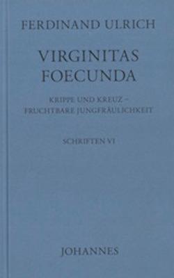 Cover: 9783894114541 | Virginitas Foecunda | Krippe und Kreuz - Fruchtbare Jungfräulichkeit