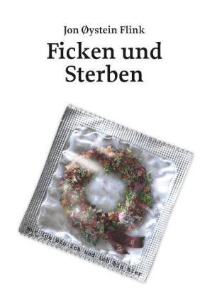 Cover: 9783866081468 | Ficken und Sterben | Nur ich bin ich und ich bin hier | Jon Ø. Flink