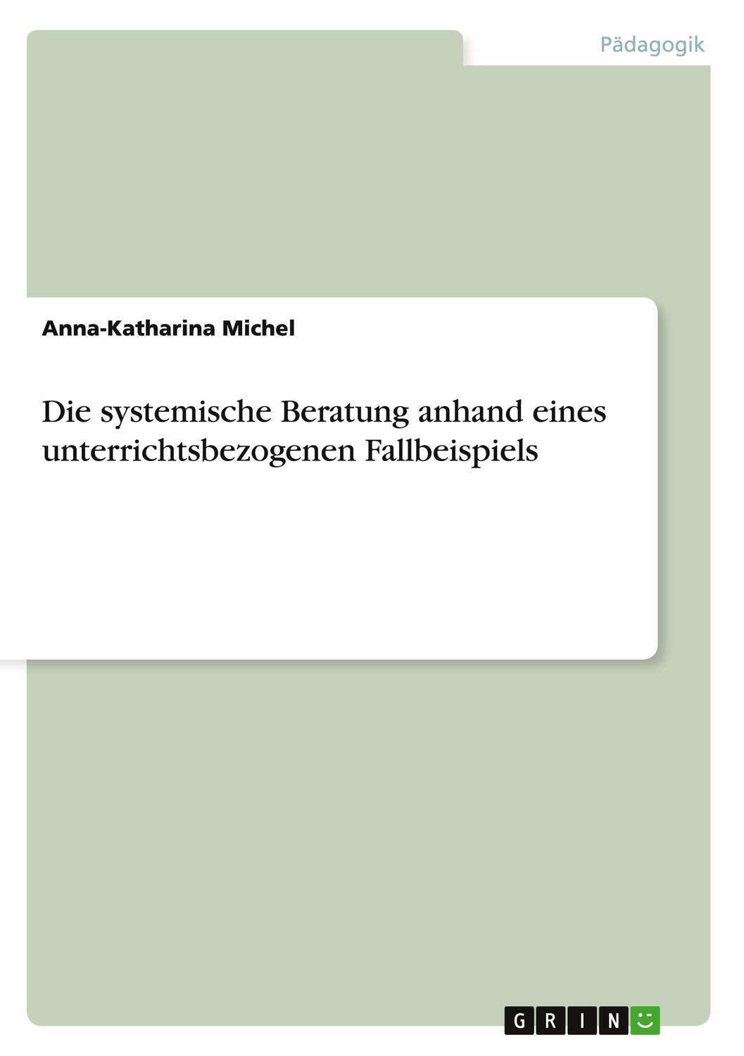 Cover: 9783656212157 | Die systemische Beratung anhand eines unterrichtsbezogenen...