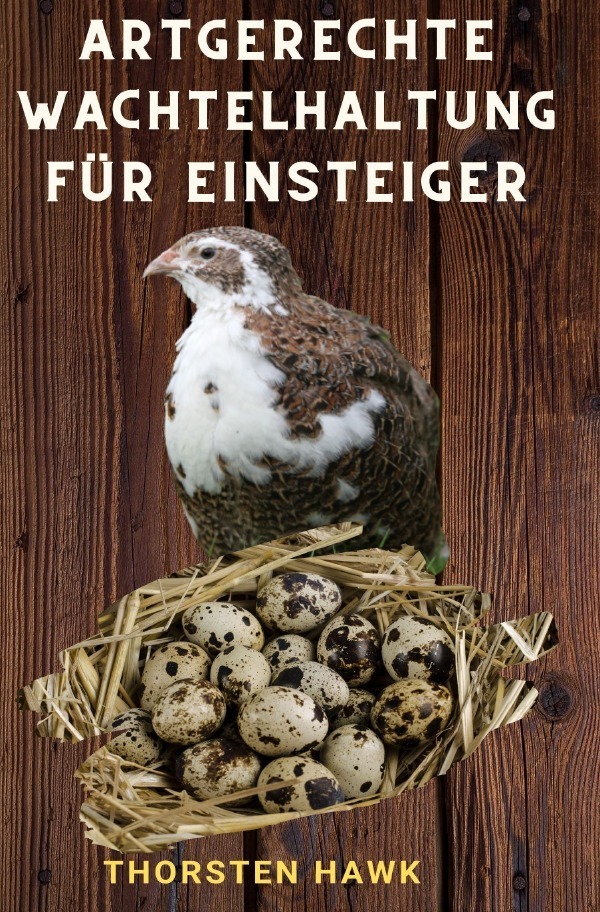 Cover: 9783754126646 | Artgerechte Wachtelhaltung für Einsteiger | Thorsten Hawk | Buch