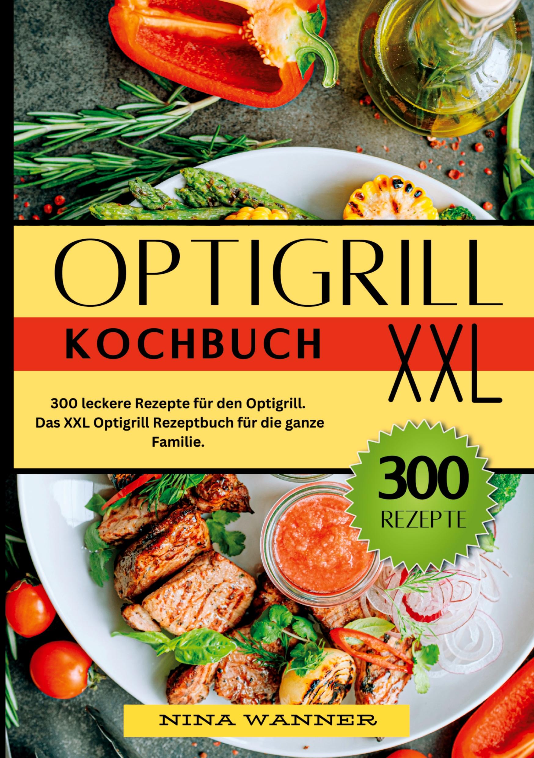 Cover: 9783384309747 | Optigrill Kochbuch- 300 leckere Rezepte für den Optigrill | Wanner