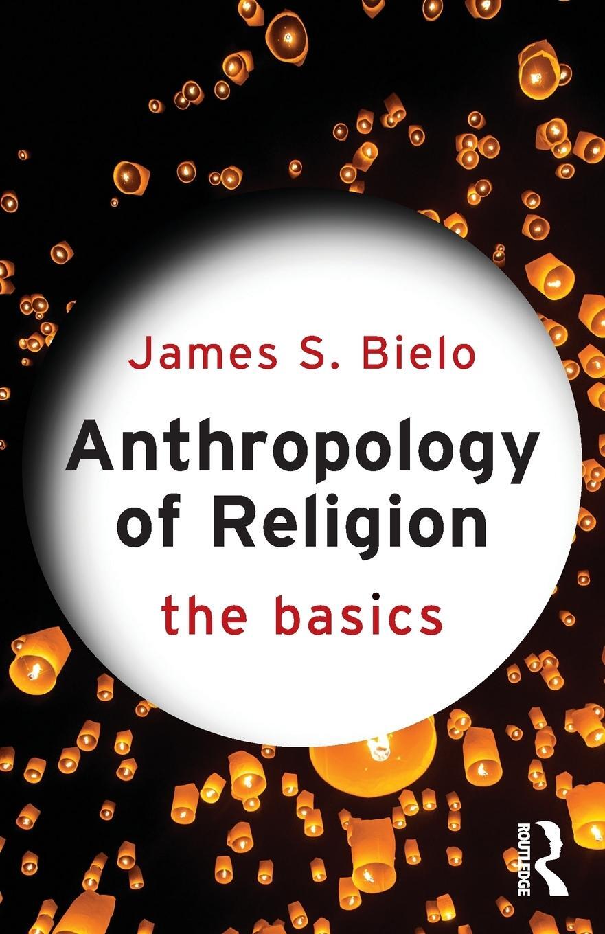 Cover: 9780415731256 | Anthropology of Religion | The Basics | James S Bielo | Taschenbuch