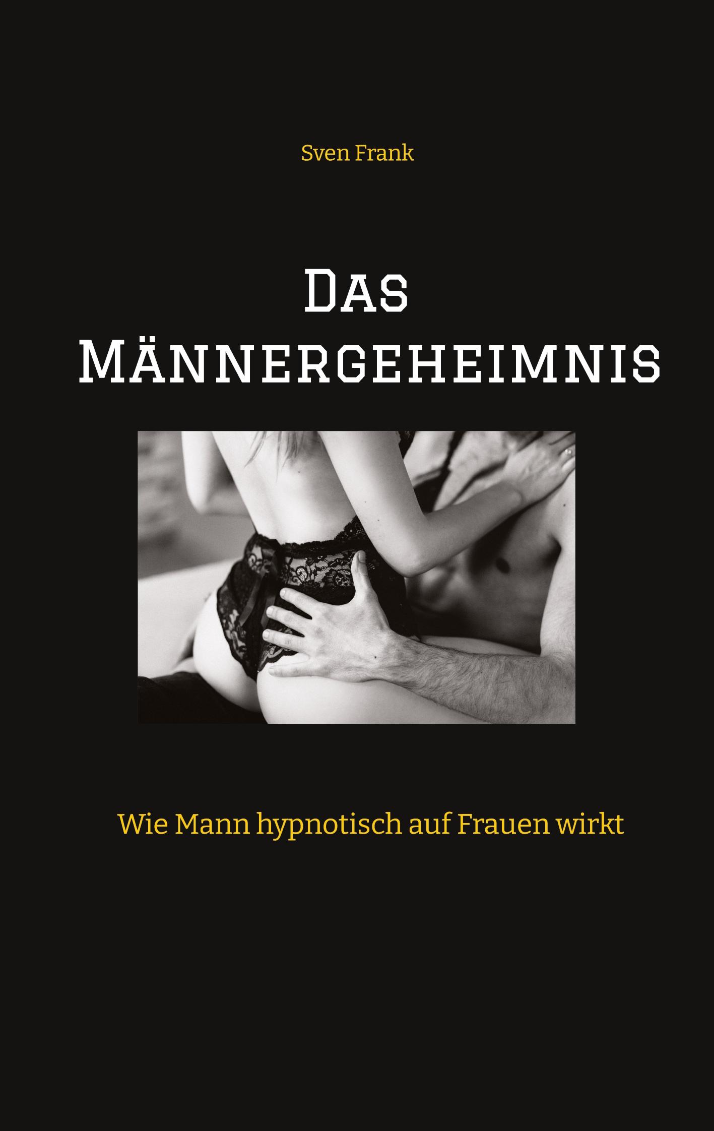 Cover: 9783384098719 | Das Männergeheimnis | Wie Mann hypnotisch auf Frauen wirkt | Frank