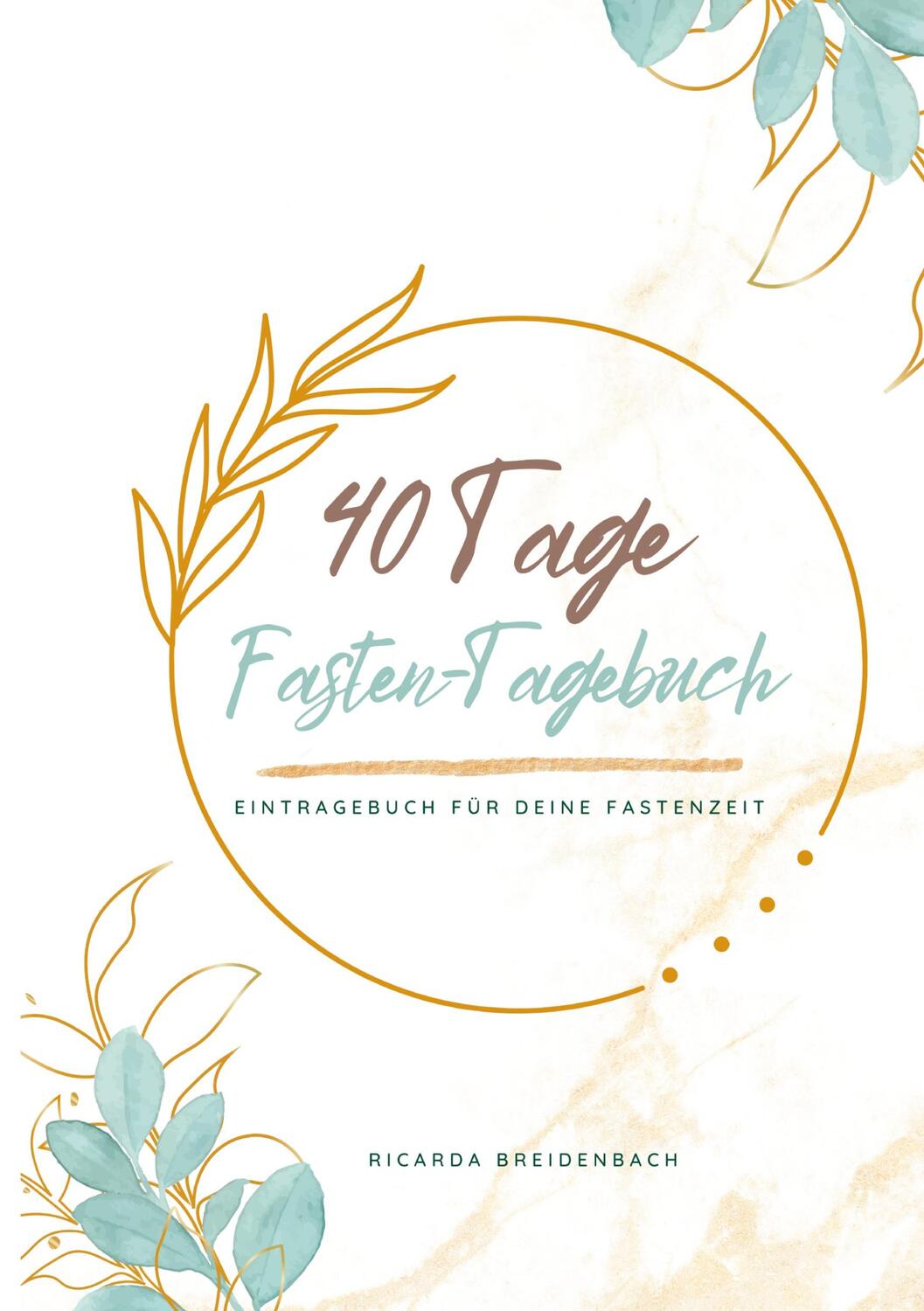 Cover: 9783347802582 | Mein 40 Tage Fasten-Tagebuch | Eintragebuch für deine Fastenzeit