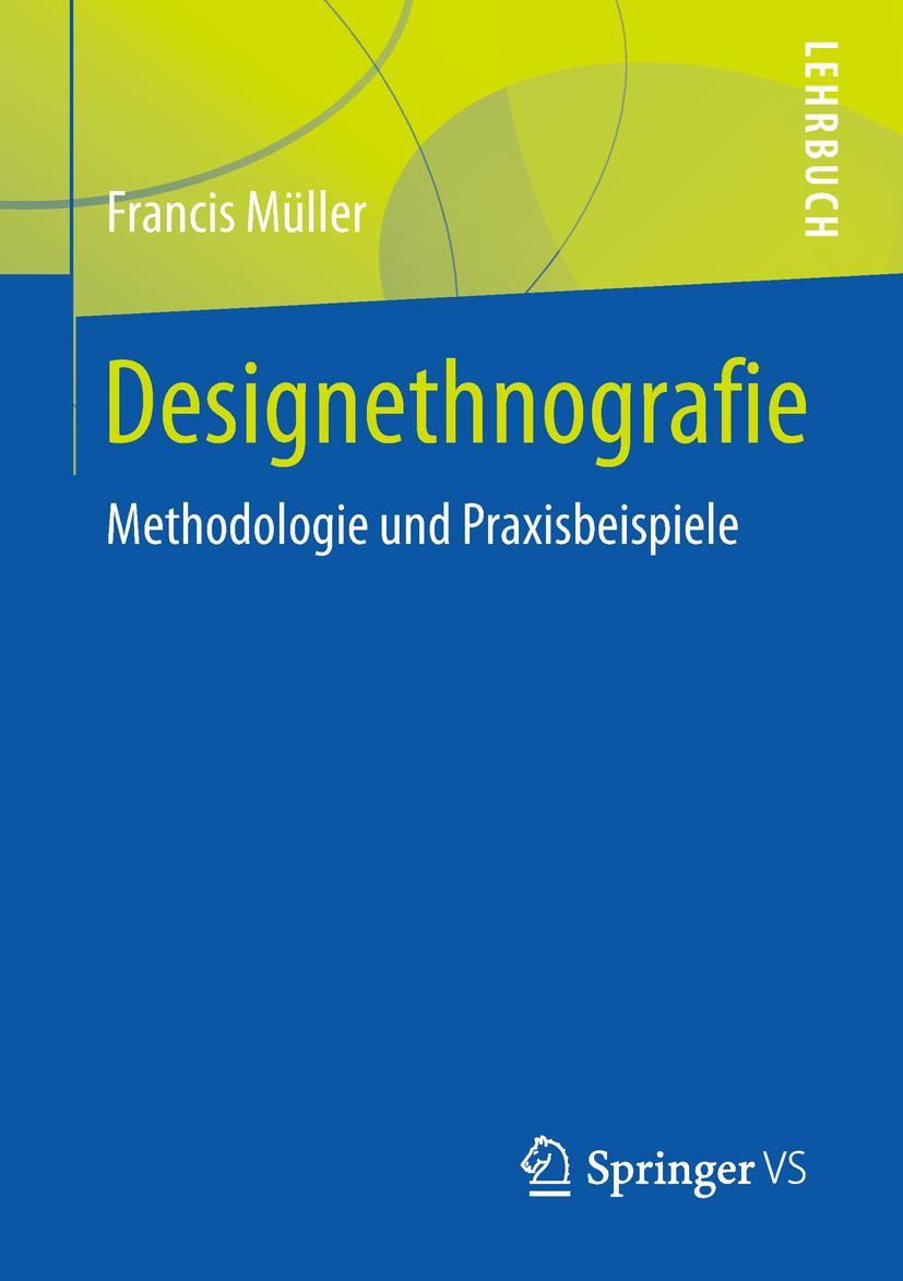 Cover: 9783658213879 | Designethnografie | Methodologie und Praxisbeispiele | Francis Müller