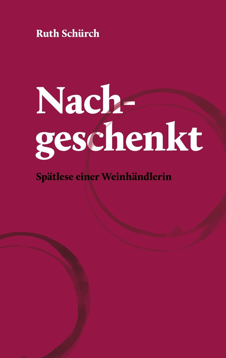 Cover: 9783758370526 | Nachgeschenkt. | Spätlese einer Weinhändlerin | Ruth Schürch | Buch