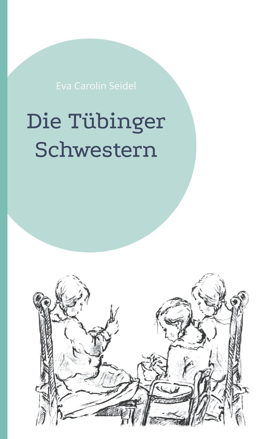 Cover: 9783755700951 | Die Tübinger Schwestern | Eva Carolin Seidel | Taschenbuch