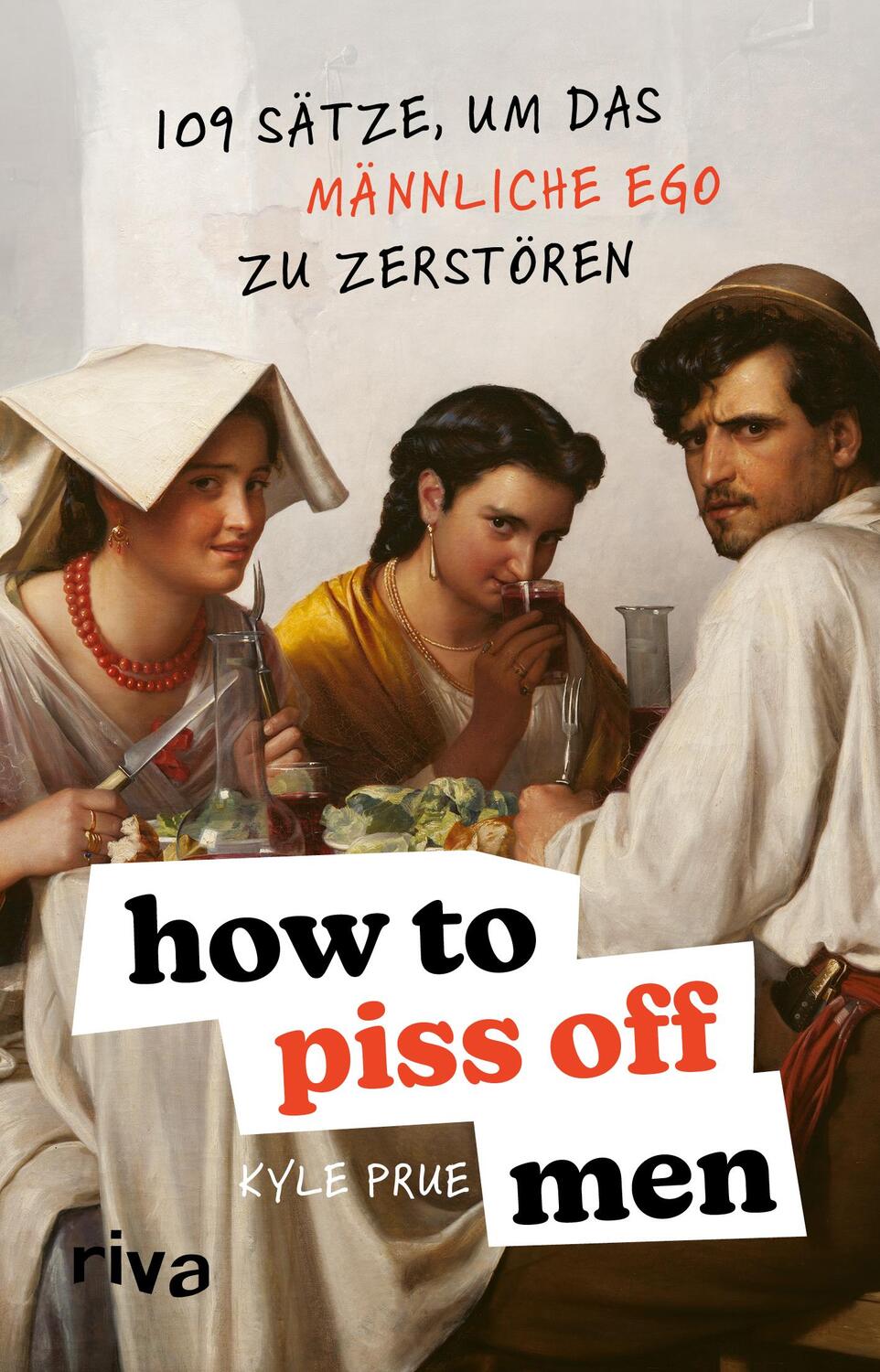 Cover: 9783742327758 | How To Piss Off Men | Kyle Prue | Taschenbuch | 144 S. | Deutsch