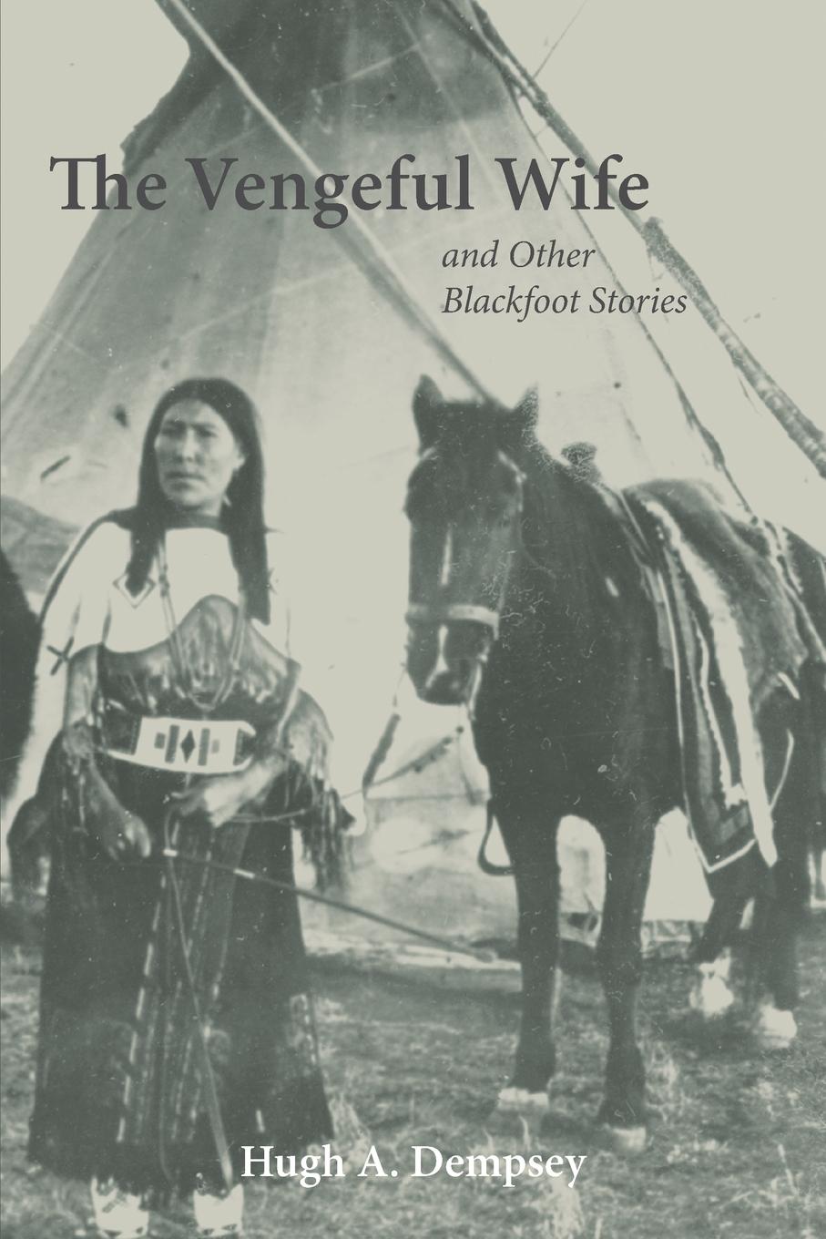 Cover: 9780806137711 | The Vengeful Wife and Other Blackfoot Stories | Hugh Aylmer Dempsey