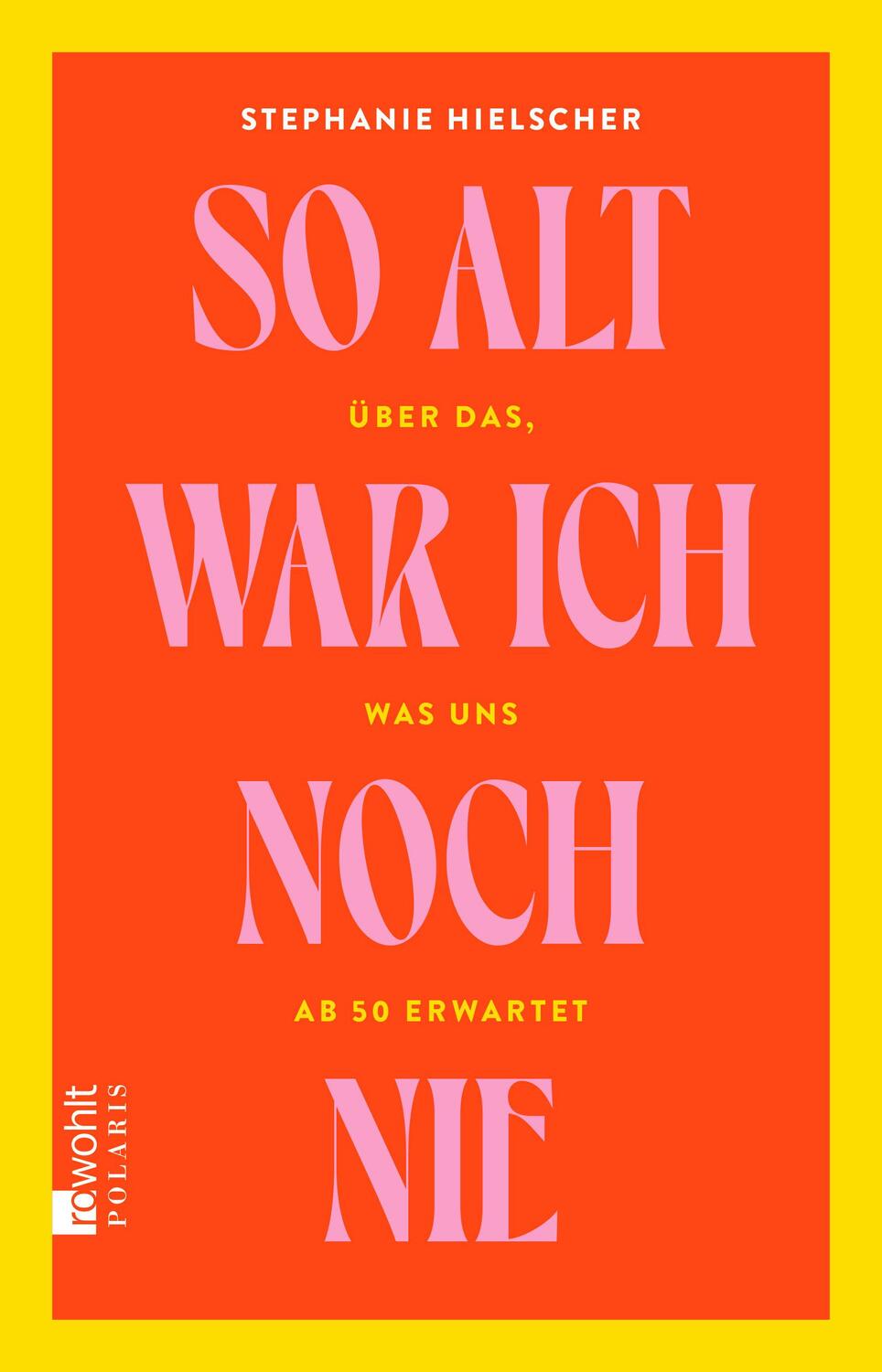 Cover: 9783499015083 | So alt war ich noch nie | Über das, was uns ab 50 erwartet | Hielscher