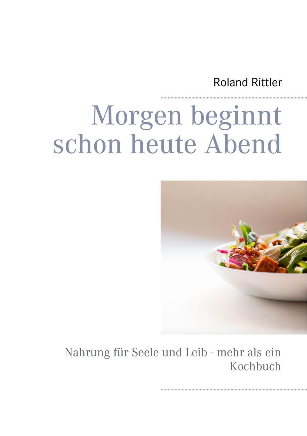 Cover: 9783748111443 | Morgen beginnt schon heute Abend | Roland Rittler | Taschenbuch | 2018