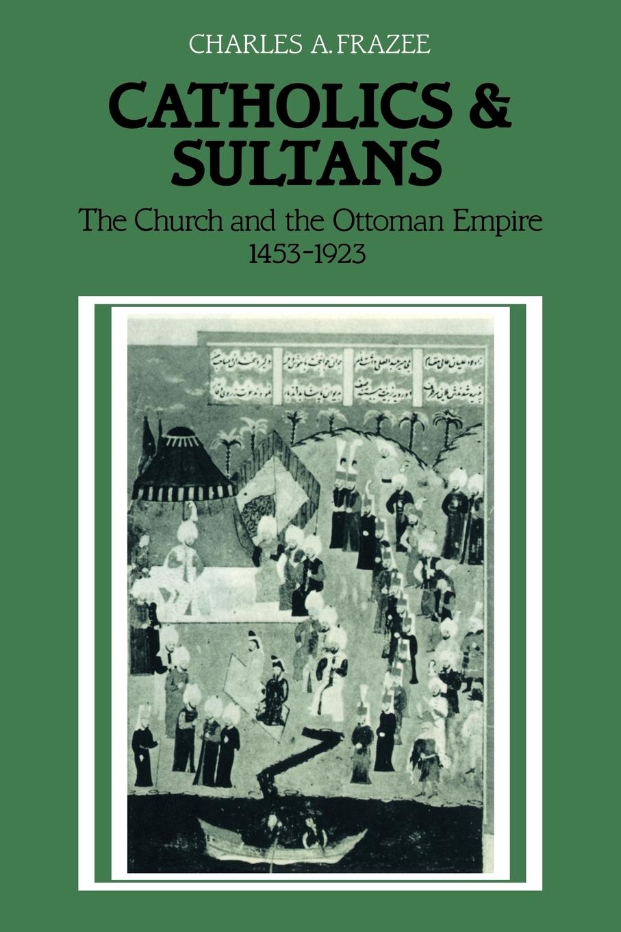 Cover: 9780521027007 | Catholics and Sultans | The Church and the Ottoman Empire 1453 1923