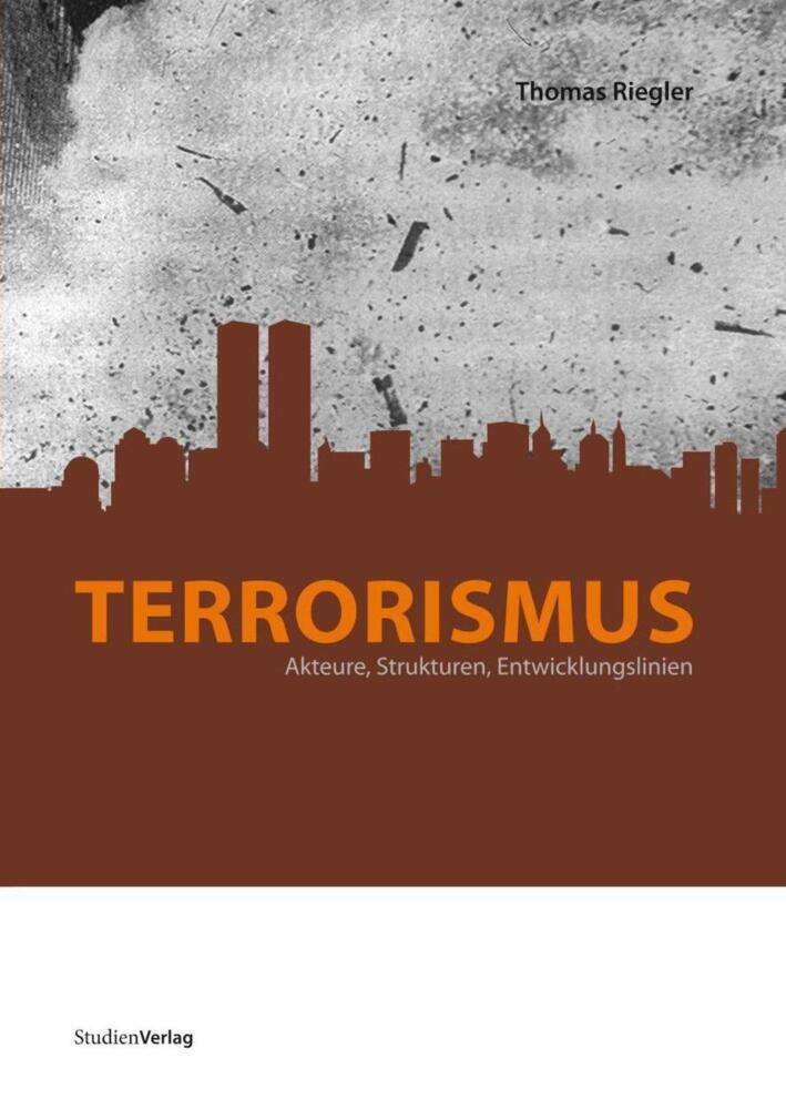 Cover: 9783706546041 | Terrorismus | Akteure, Strukturen, Entwicklungslinien | Thomas Riegler