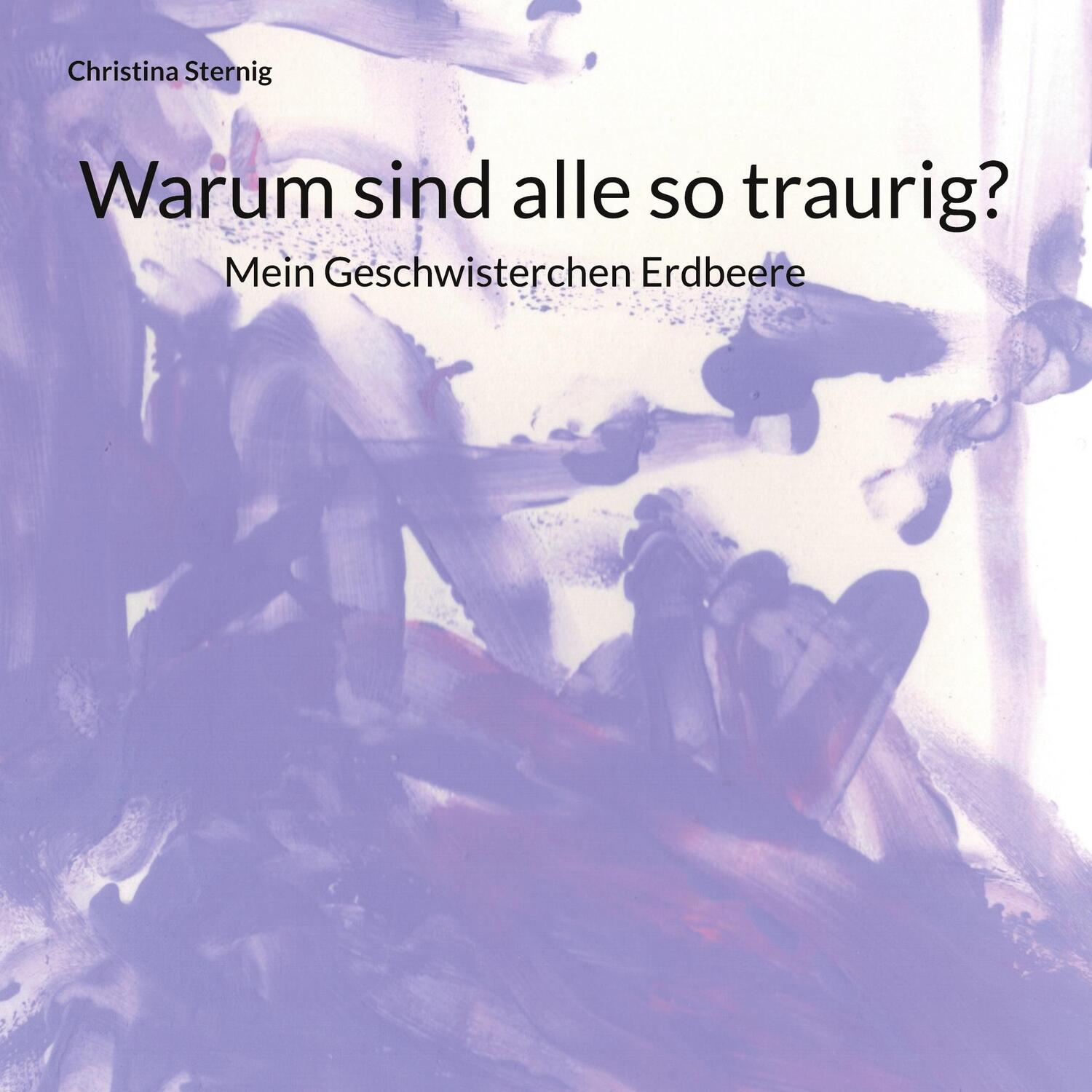 Cover: 9783756861873 | Warum sind alle so traurig? | Mein Geschwisterchen Erdbeere | Sternig