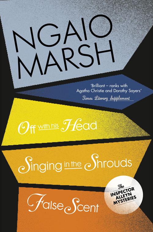 Cover: 9780007328758 | Off With His Head / Singing in the Shrouds / False Scent | Ngaio Marsh