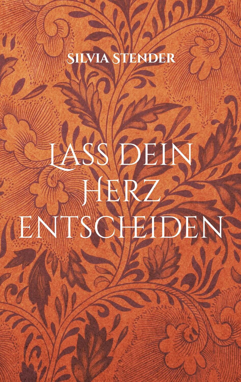 Cover: 9783754346471 | Lass dein Herz entscheiden | Silvia Stender | Taschenbuch