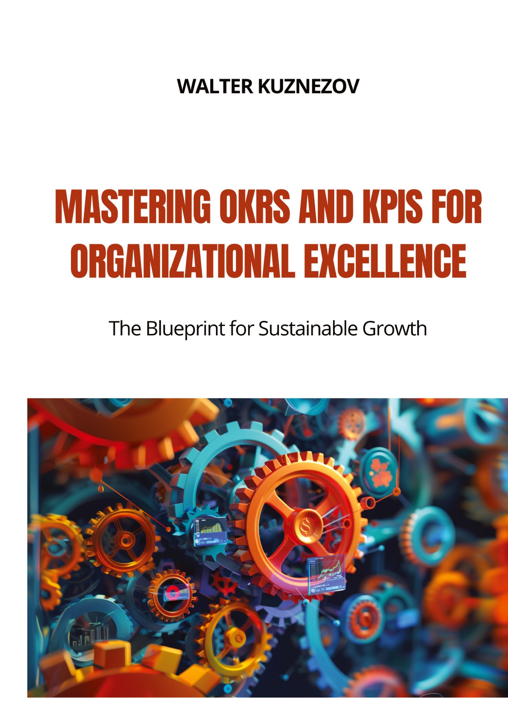 Cover: 9783384182944 | Mastering OKRs and KPIs for Organizational Excellence | Kuznezov