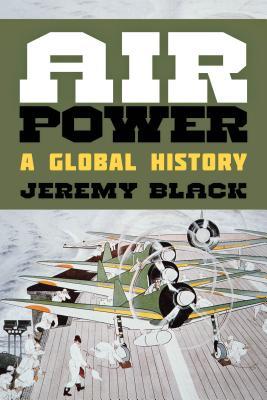 Cover: 9781442250963 | Air Power | A Global History | Jeremy Black | Buch | Englisch | 2016