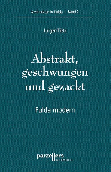 Cover: 9783790006049 | Abstrakt, geschwungen und gezackt | Architektur in Fulda Band 2 | Buch