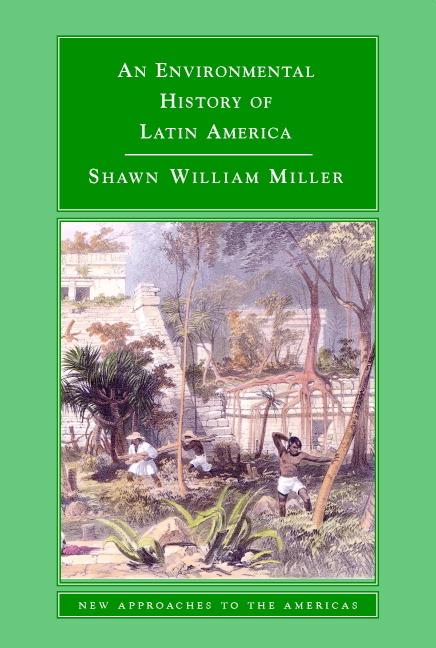 Cover: 9780521612982 | An Environmental History of Latin America | Shawn William Miller