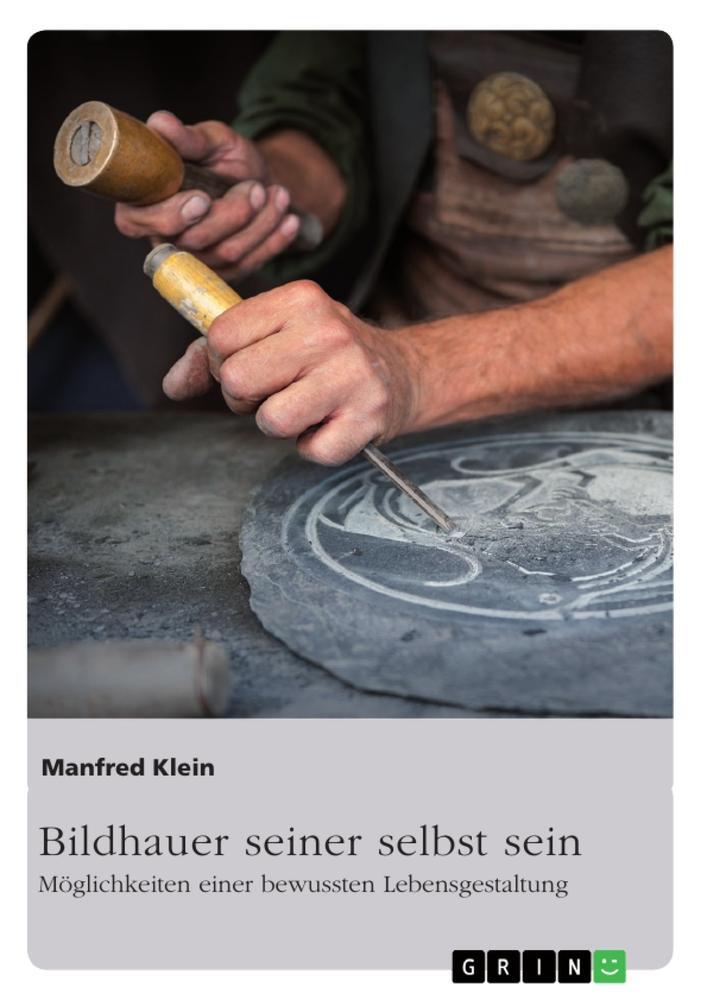 Cover: 9783668506589 | Bildhauer seiner selbst sein. Möglichkeiten einer bewussten...