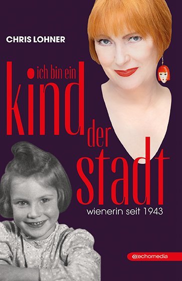 Cover: 9783903113756 | Ich bin ein Kind der Stadt | Wienerin seit 1943 | Chris Lohner | Buch