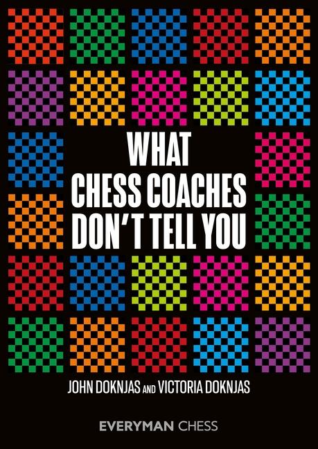 Cover: 9781781946541 | What Chess Coaches Don't Tell You | John Doknjas John Doknjas (u. a.)