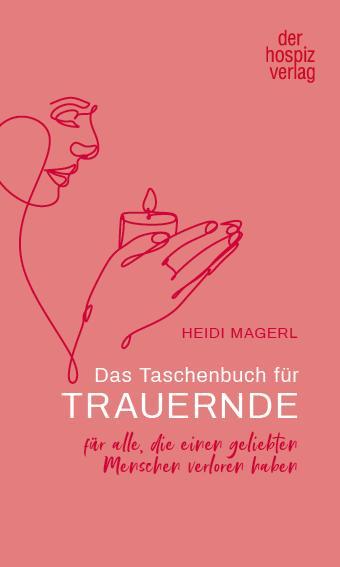 Cover: 9783946527640 | Das Taschenbuch für Trauernde | Heidi Magerl | Taschenbuch | 104 S.