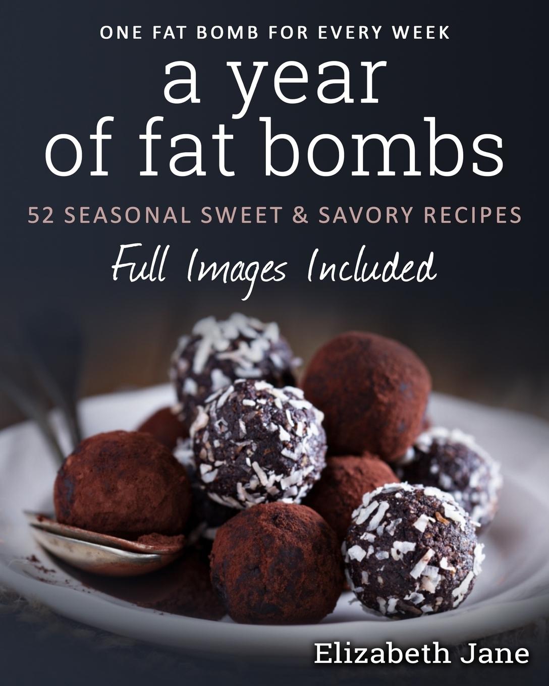 Cover: 9780995534544 | A Year of Fat Bombs | 52 Seaonal Sweet &amp; Savory Recipes | Jane | Buch